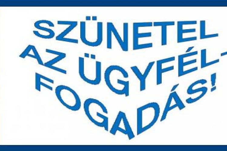 Szünetel az ügyfélfogadás